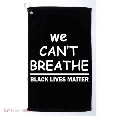 We Can't Breathe Black Lives Matter Golf Towel