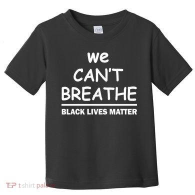 We Can't Breathe Black Lives Matter Toddler T-Shirt