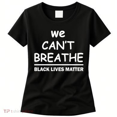 We Can't Breathe Black Lives Matter Women's T-Shirt