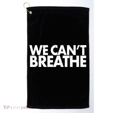 We Can't Breathe Protest Support Civil Rights Golf Towel