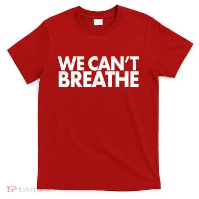 We Can't Breathe Protest Support Civil Rights T-Shirt