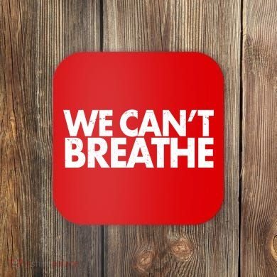 We Can't Breathe Protest Support Civil Rights Coaster