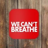 We Can't Breathe Protest Support Civil Rights Coaster thumb 0