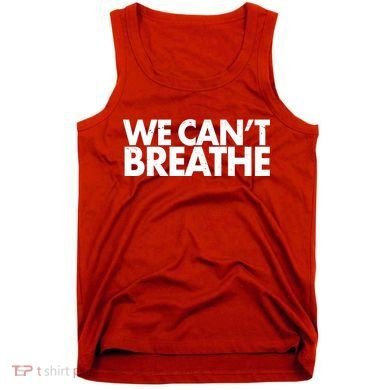 We Can't Breathe Protest Support Civil Rights Tank Top