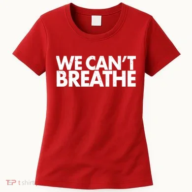 We Can't Breathe Protest Support Civil Rights Women's T-Shirt