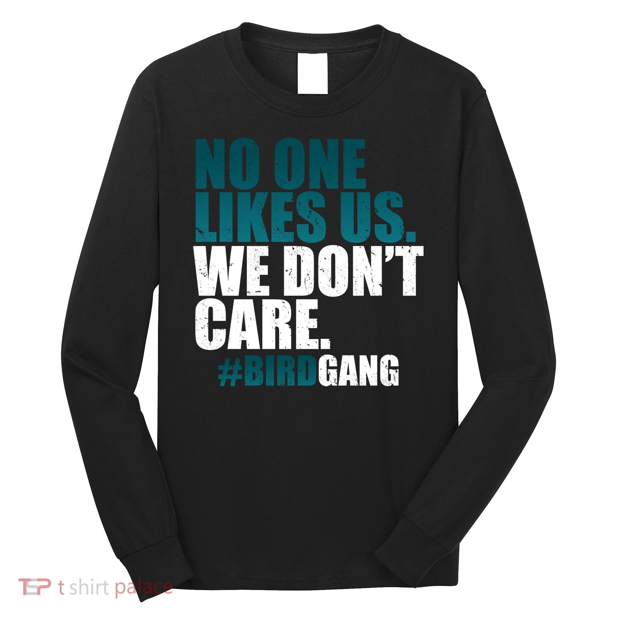We Don't Care Birdgang Philadelphia Football Long Sleeve Shirt
