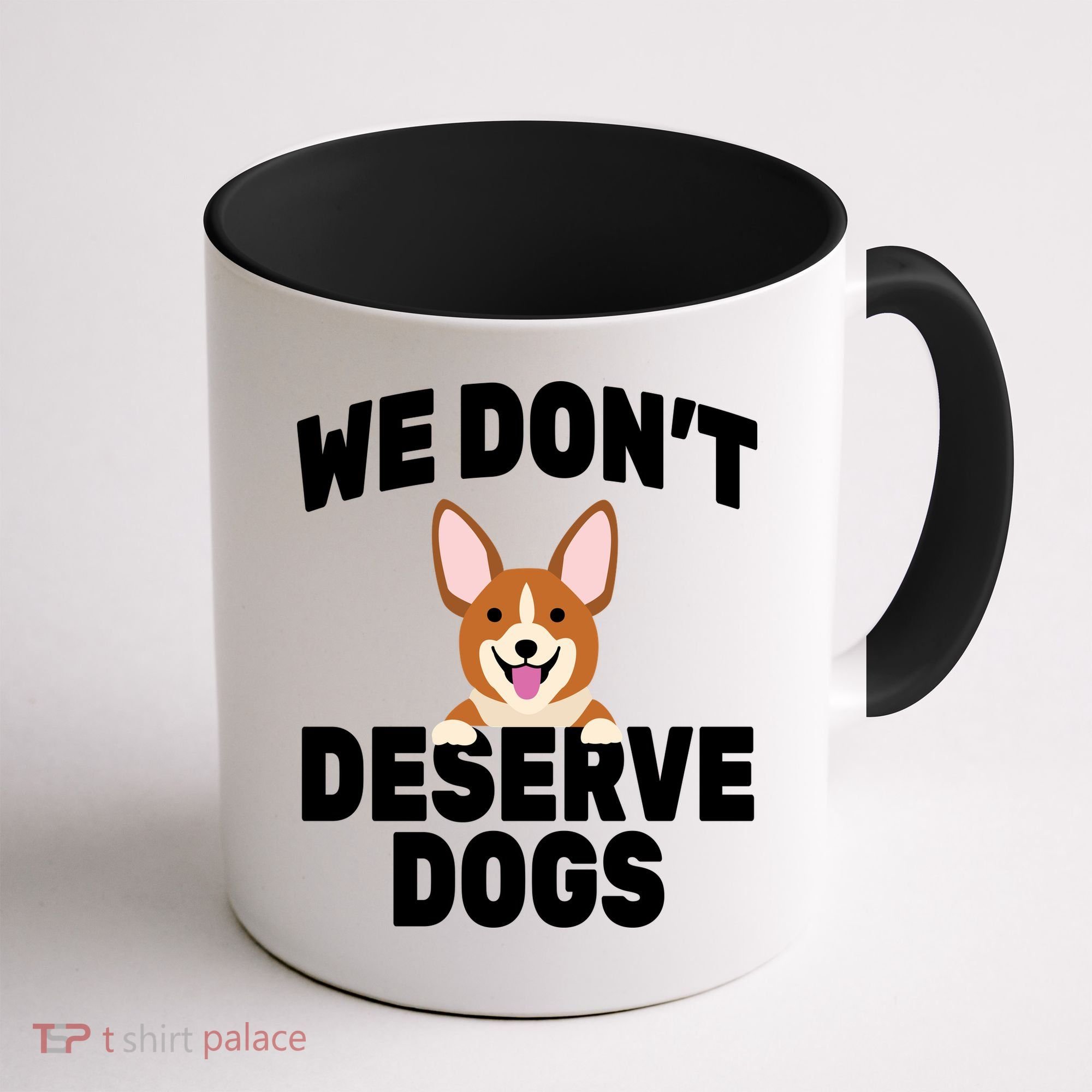 We Don't Deserve Dogs Coffee Mug