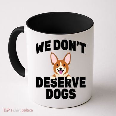 We Don't Deserve Dogs Coffee Mug