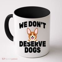 We Don't Deserve Dogs Coffee Mug thumb 0