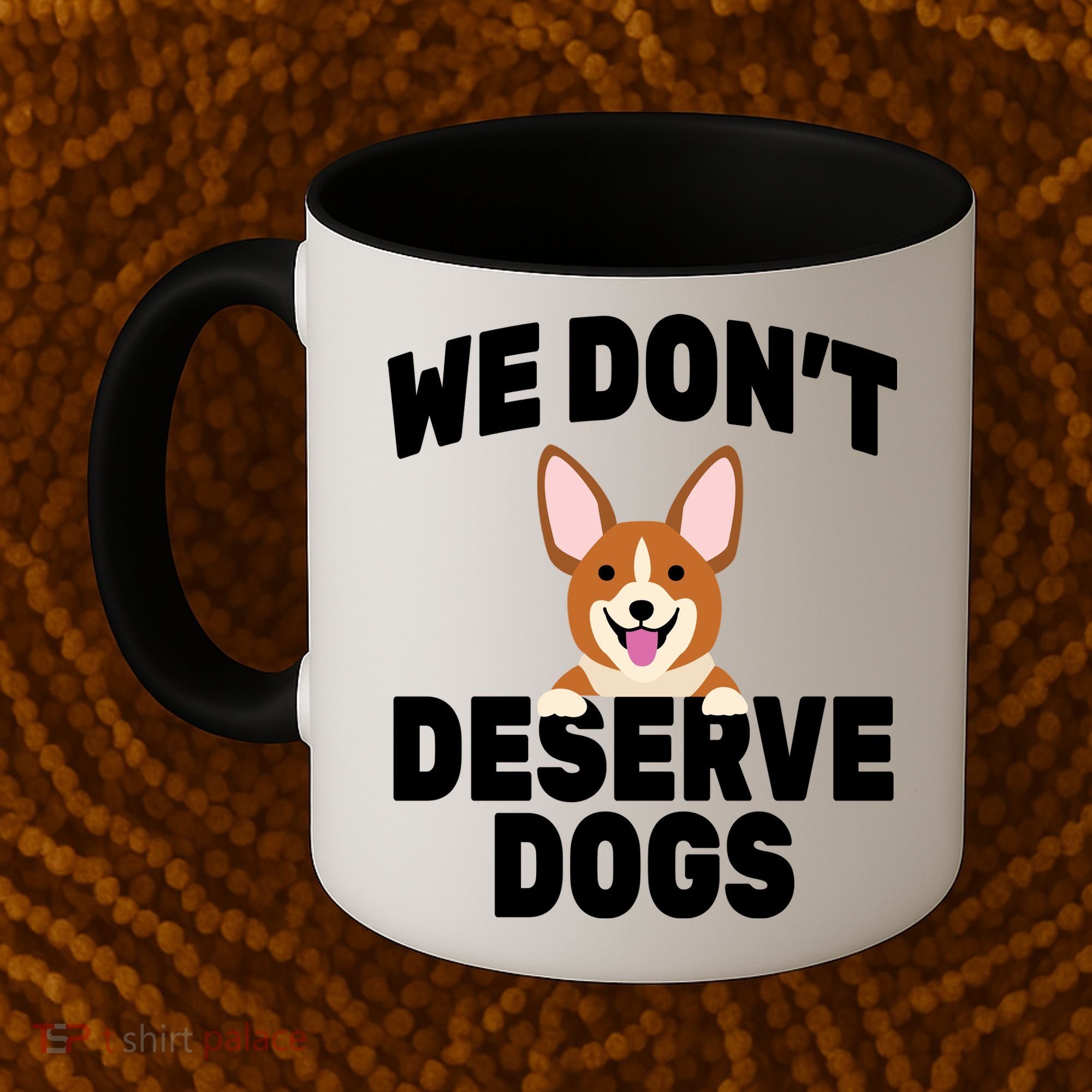 We Don't Deserve Dogs Coffee Mug