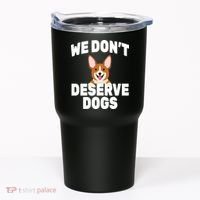 We Don't Deserve Dogs Tumbler thumb 0