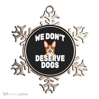 We Don't Deserve Dogs Ornament