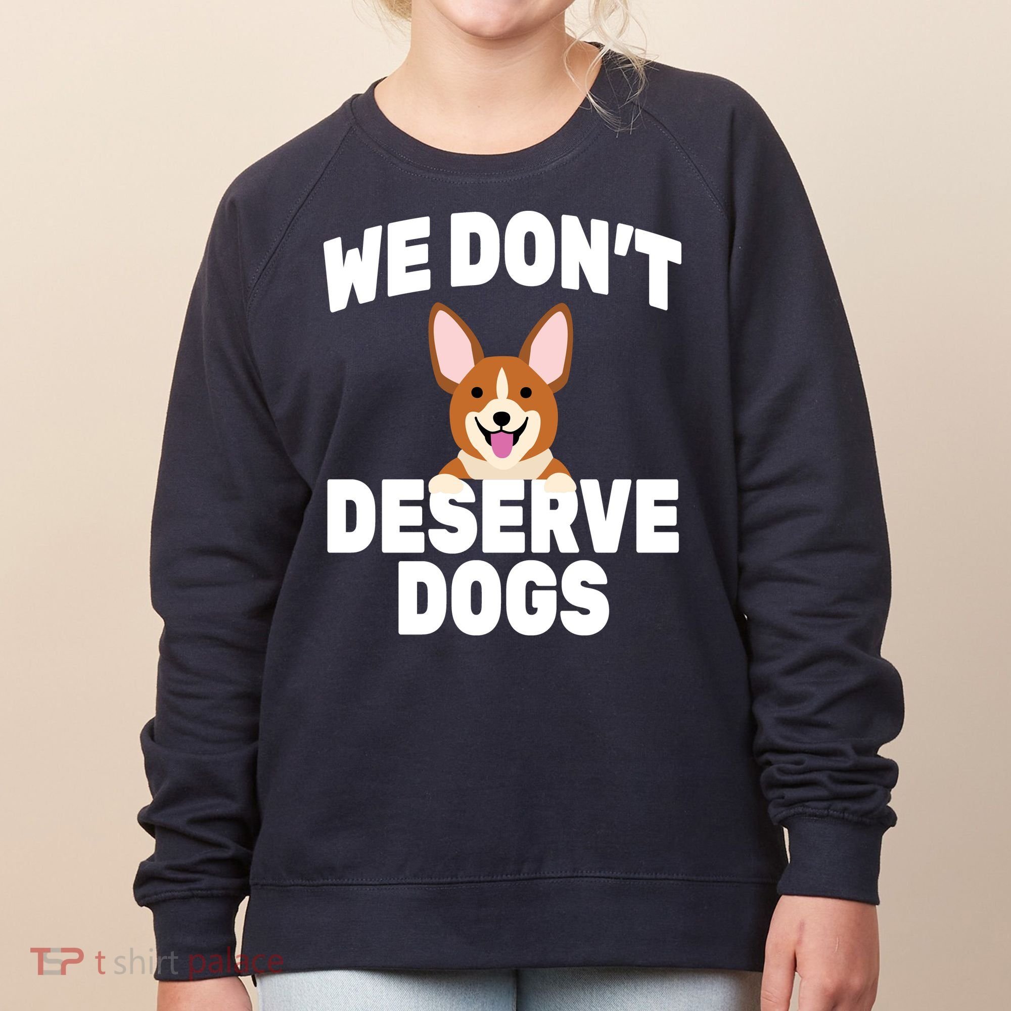 We Don't Deserve Dogs Women's Sweatshirt