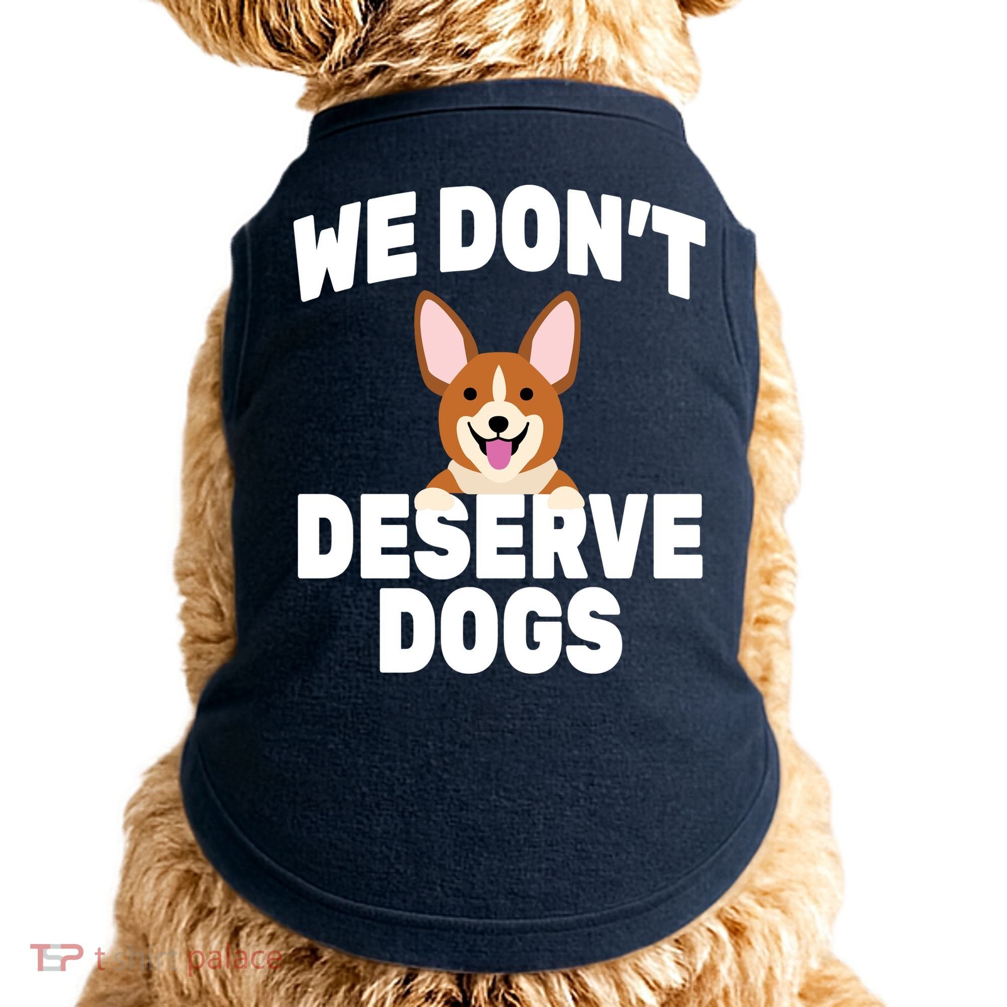 We Don't Deserve Dogs Doggie Tank