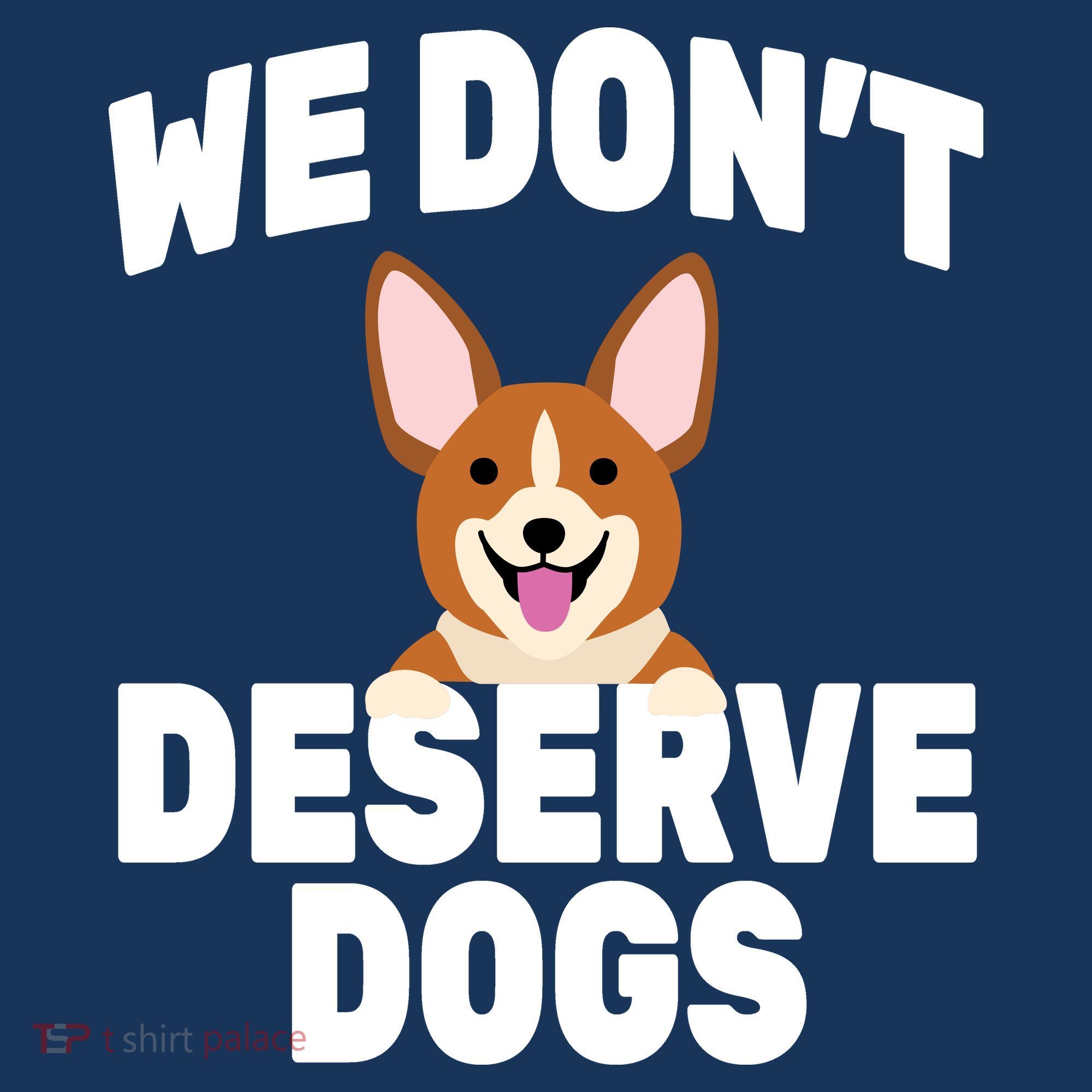 We Don't Deserve Dogs Doggie Tank