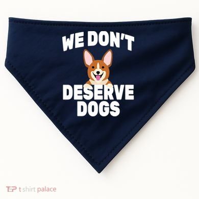 We Don't Deserve Dogs USA-Made Doggie Bandana