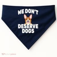We Don't Deserve Dogs USA-Made Doggie Bandana thumb 0