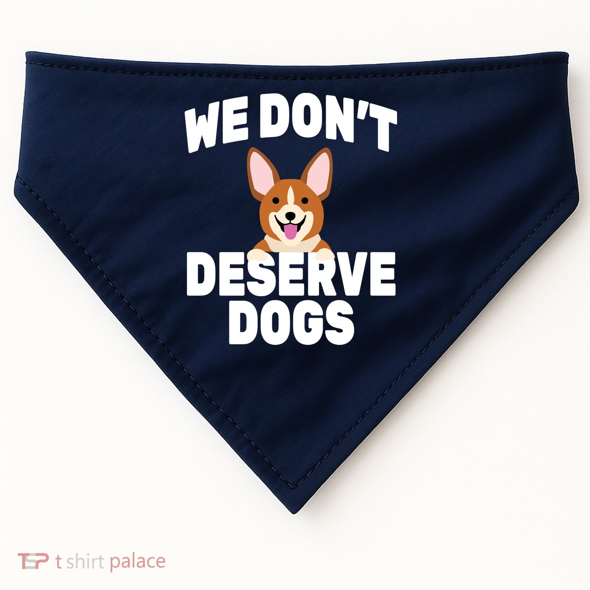 We Don't Deserve Dogs USA-Made Doggie Bandana