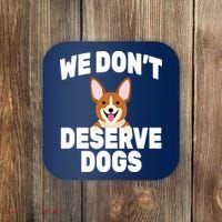 We Don't Deserve Dogs Coaster thumb 0