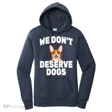 We Don't Deserve Dogs Women's Hoodie