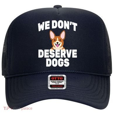 We Don't Deserve Dogs Hat