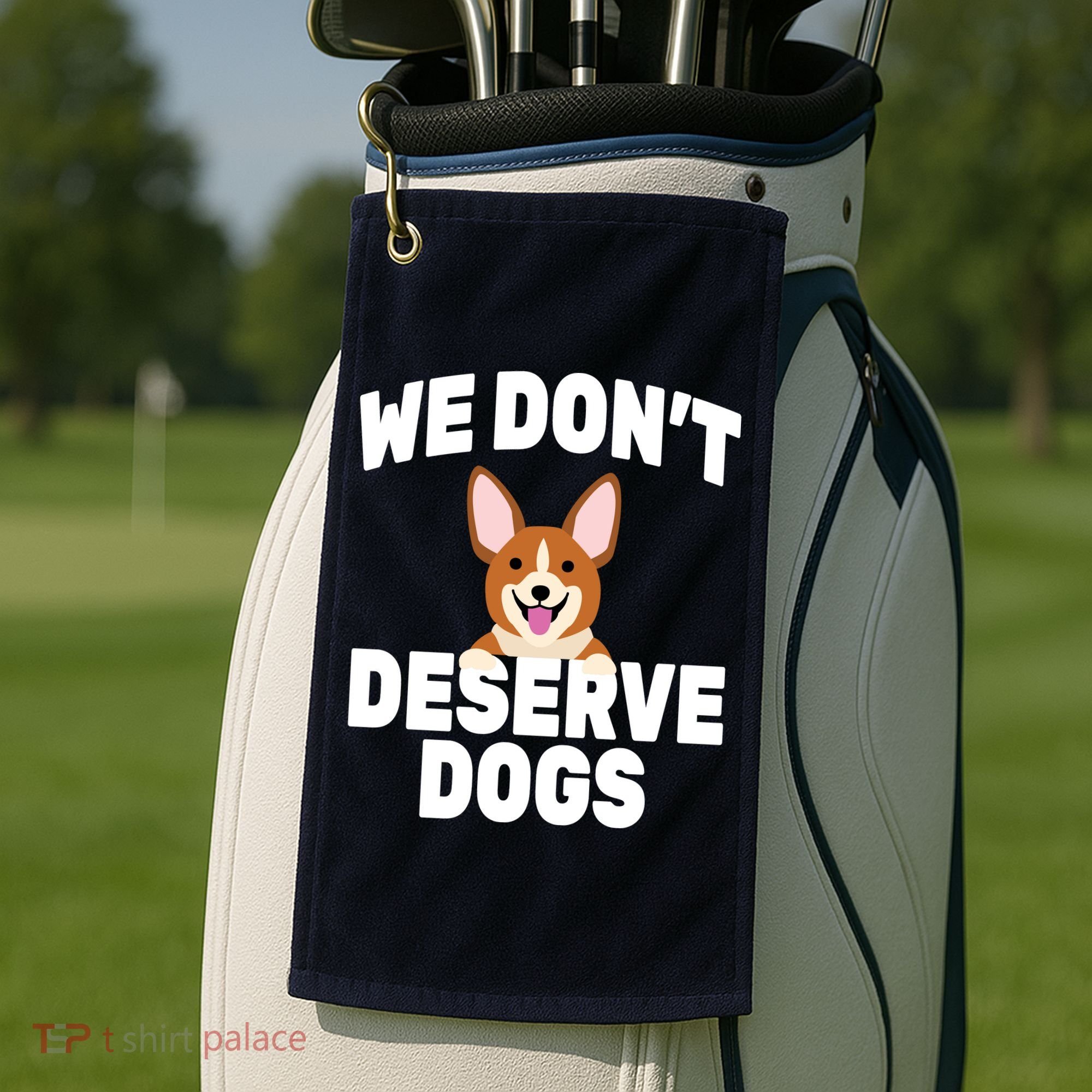 We Don't Deserve Dogs Golf Towel