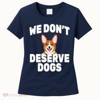We Don't Deserve Dogs Women's T-Shirt thumb 0