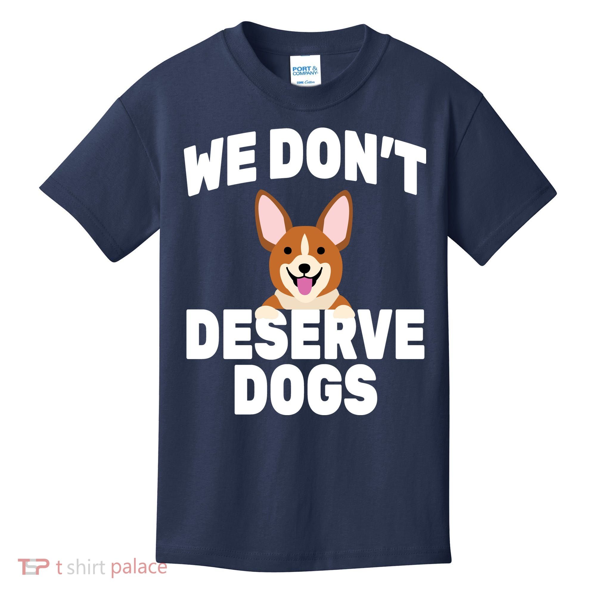 We Don't Deserve Dogs Kids T-Shirt