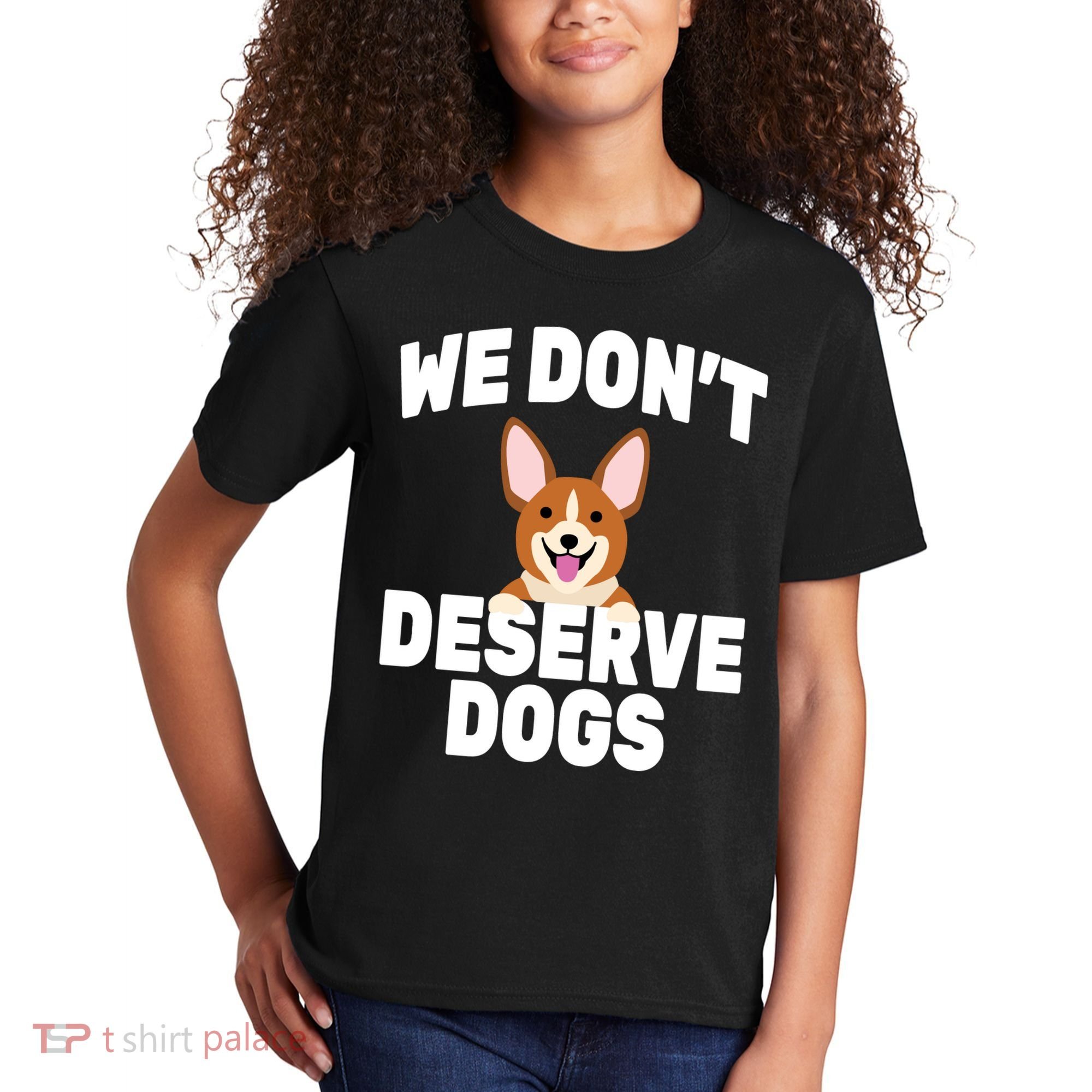 We Don't Deserve Dogs Kids T-Shirt