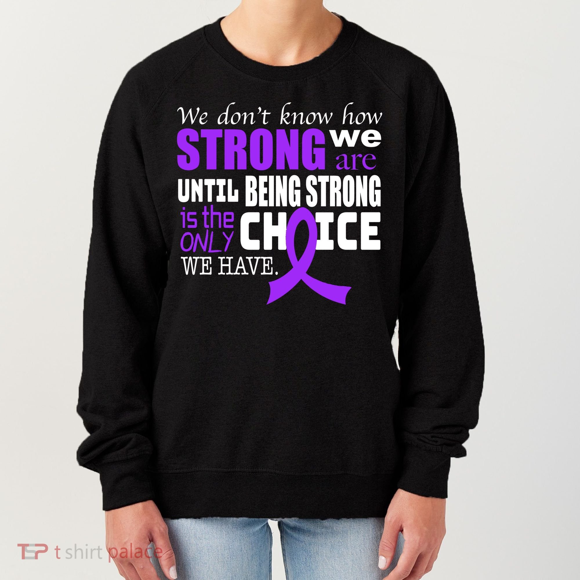 We Don't Know How Strong We Are Purple Ribbon Women's Sweatshirt