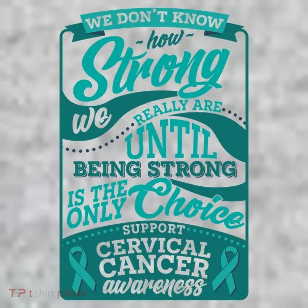 We Don't Know How Strong We Really Are Support Cervical Cancer Long Sleeve Shirt