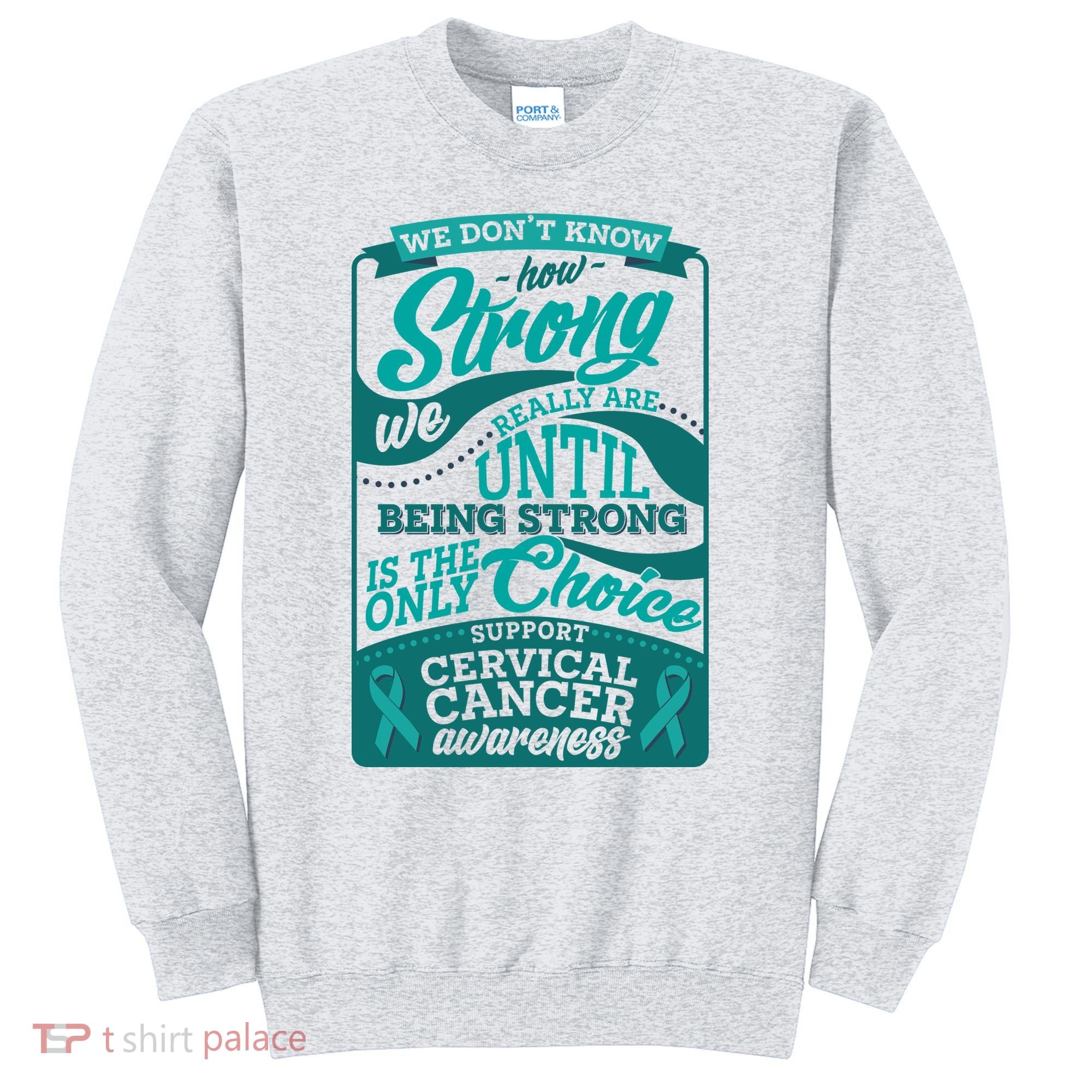 We Don't Know How Strong We Really Are Support Cervical Cancer Sweatshirt
