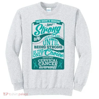 We Don't Know How Strong We Really Are Support Cervical Cancer Sweatshirt