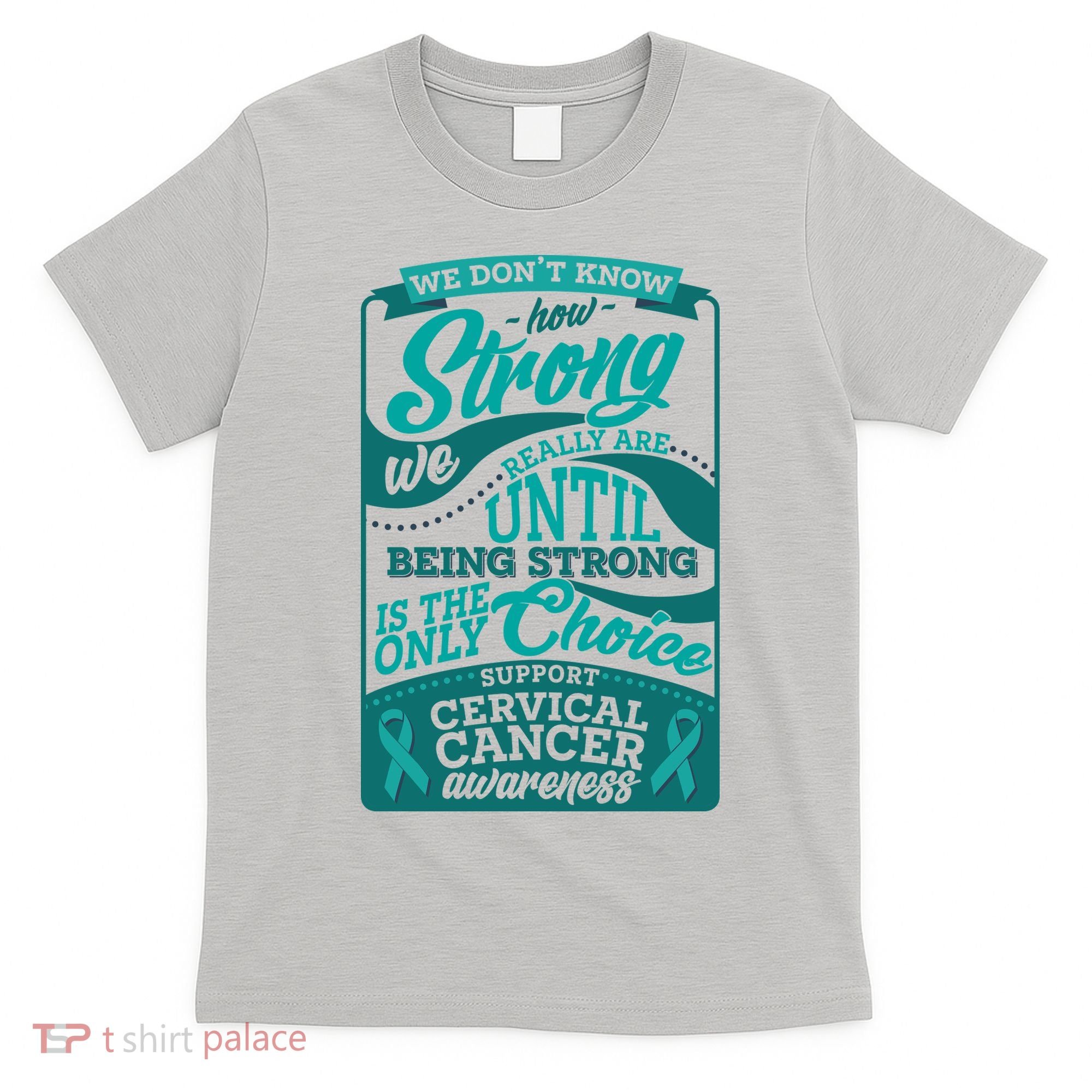 We Don't Know How Strong We Really Are Support Cervical Cancer T-Shirt
