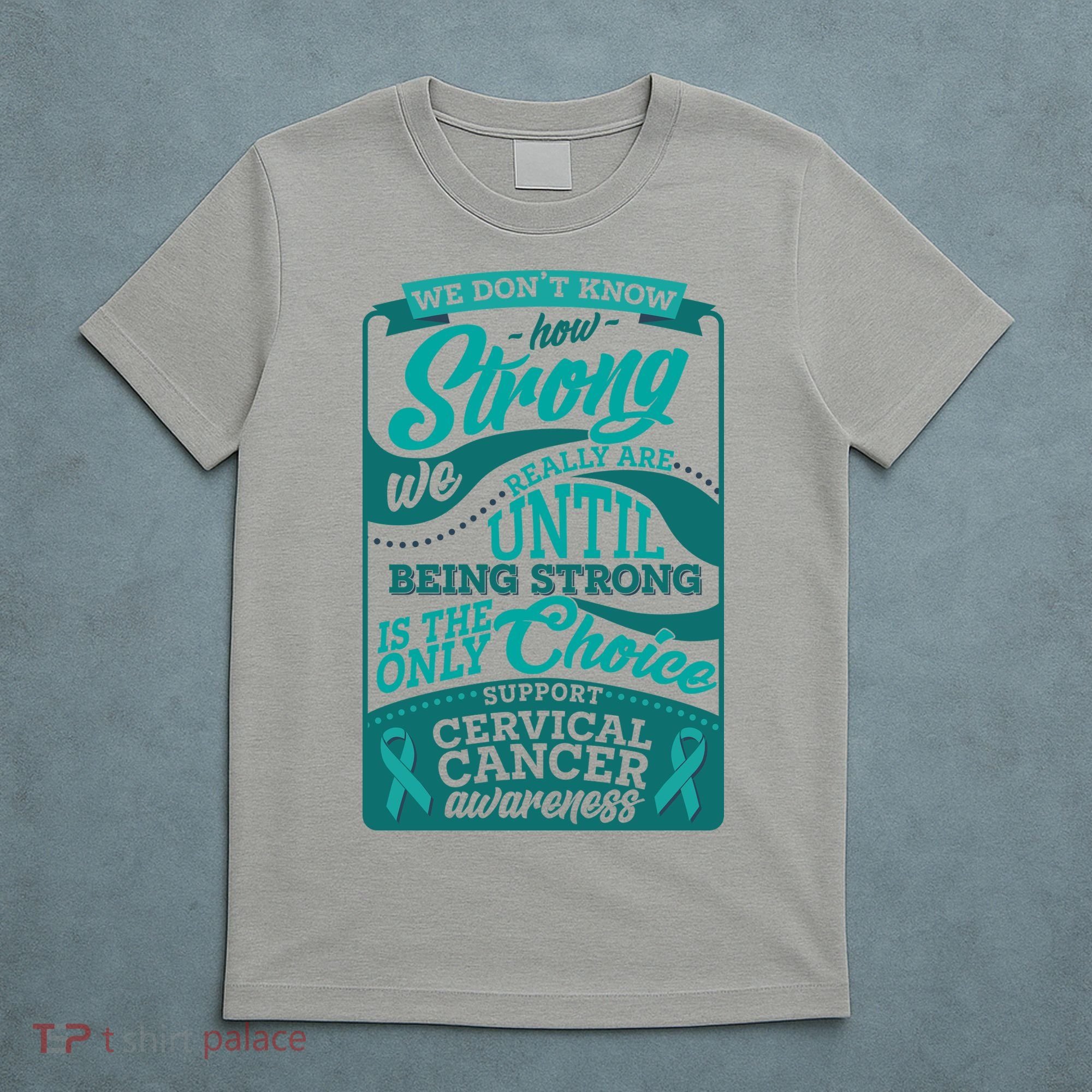 We Don't Know How Strong We Really Are Support Cervical Cancer T-Shirt