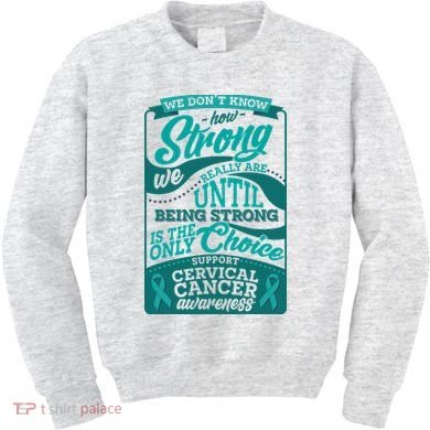 We Don't Know How Strong We Really Are Support Cervical Cancer Kids Sweatshirt