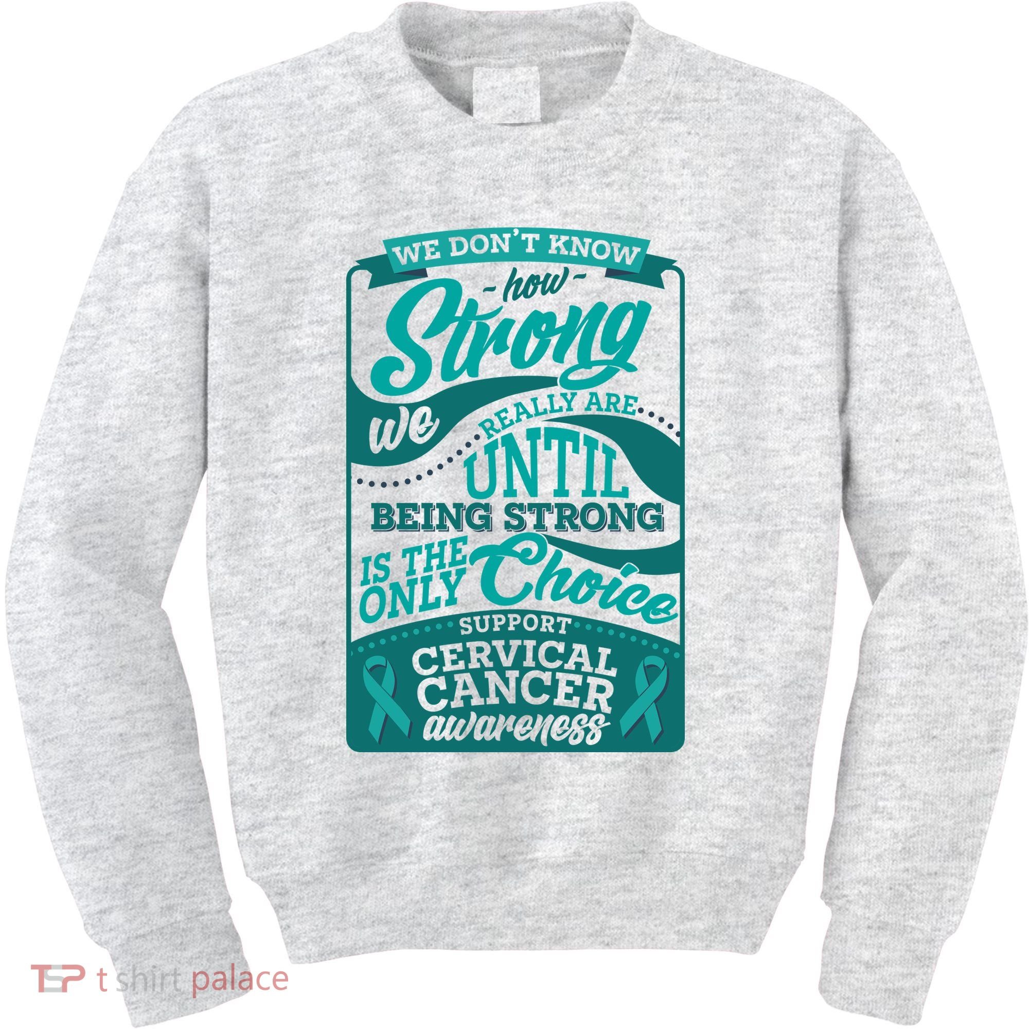 We Don't Know How Strong We Really Are Support Cervical Cancer Kids Sweatshirt