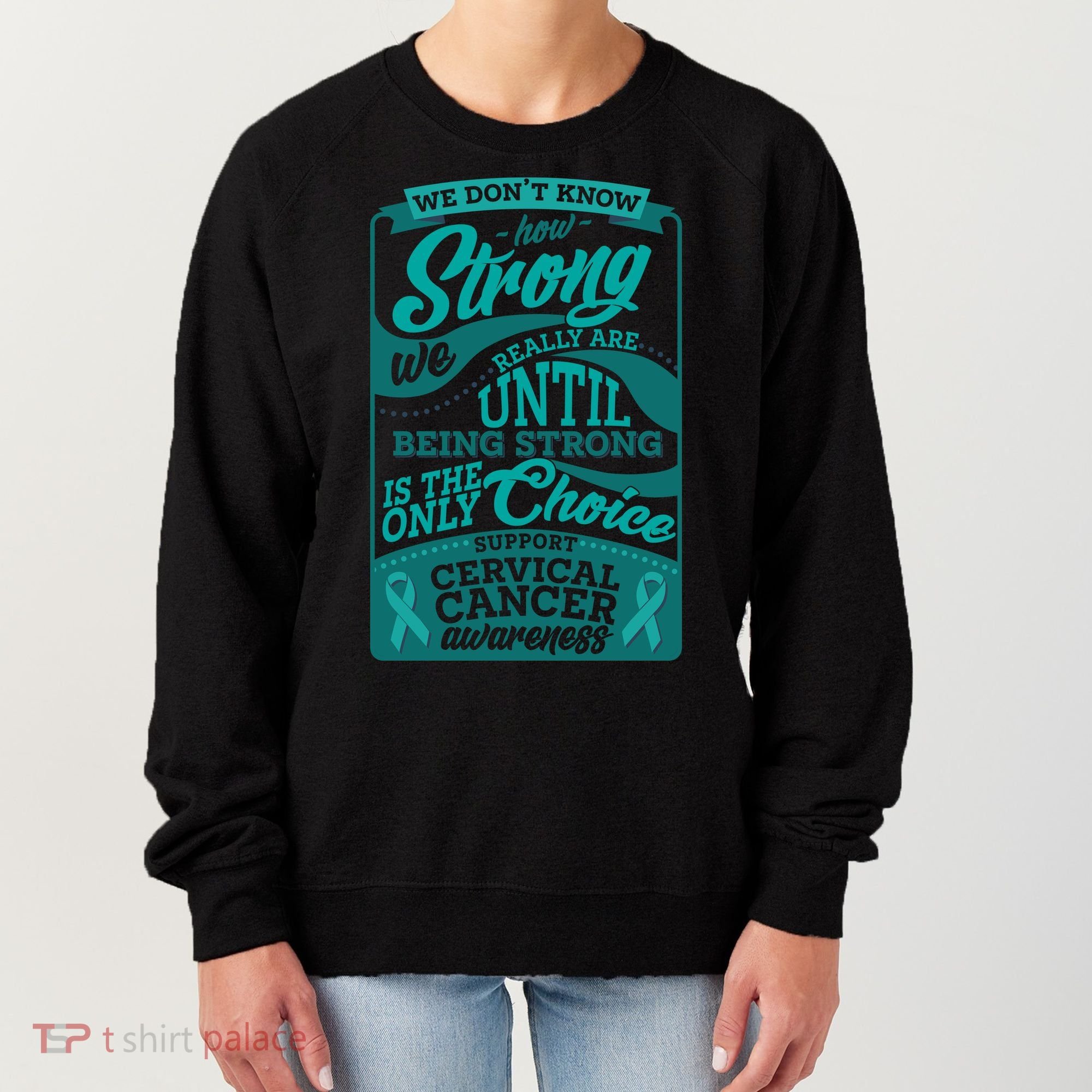 We Don't Know How Strong We Really Are Support Cervical Cancer Women's Sweatshirt