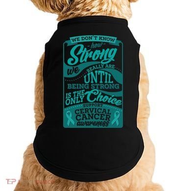 We Don't Know How Strong We Really Are Support Cervical Cancer Doggie Tank