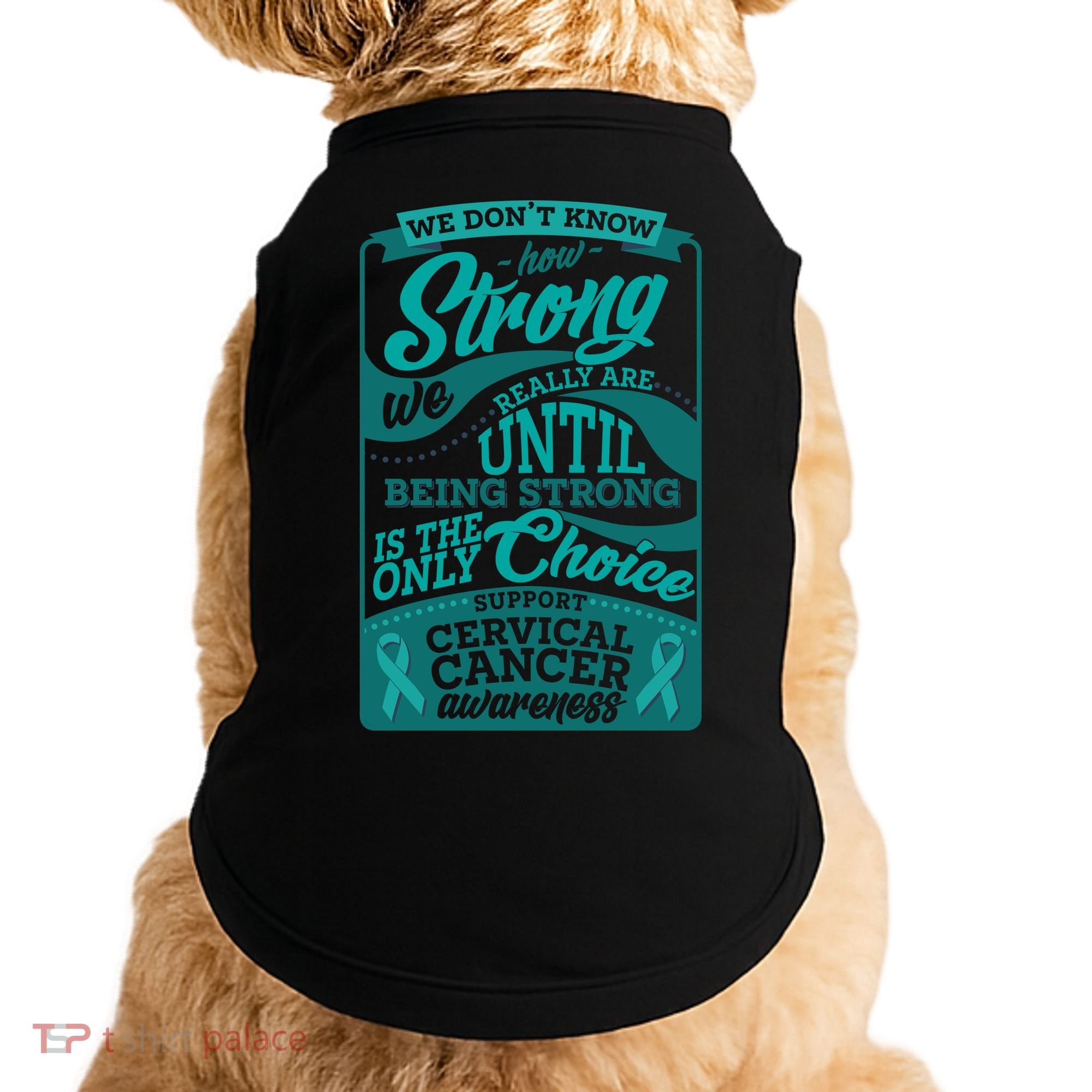 We Don't Know How Strong We Really Are Support Cervical Cancer Doggie Tank