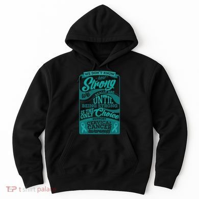 We Don't Know How Strong We Really Are Support Cervical Cancer Hoodie