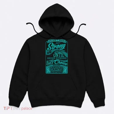 We Don't Know How Strong We Really Are Support Cervical Cancer Hoodie