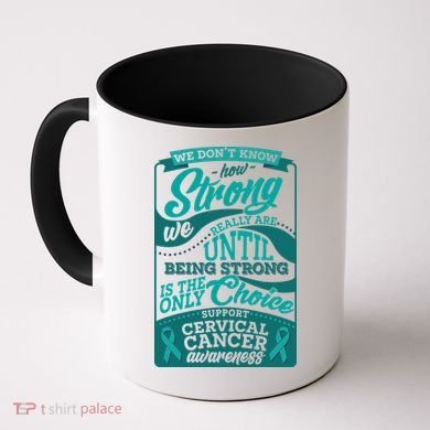 We Don't Know How Strong We Really Are Support Cervical Cancer Coffee Mug