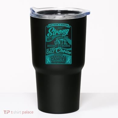 We Don't Know How Strong We Really Are Support Cervical Cancer Tumbler