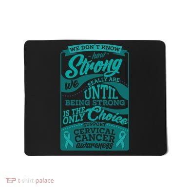 We Don't Know How Strong We Really Are Support Cervical Cancer Mousepad