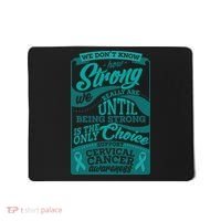 We Don't Know How Strong We Really Are Support Cervical Cancer Mousepad thumb 0