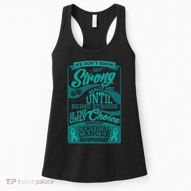 We Don't Know How Strong We Really Are Support Cervical Cancer Women's Tank Top