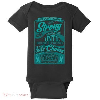 We Don't Know How Strong We Really Are Support Cervical Cancer Baby Bodysuit
