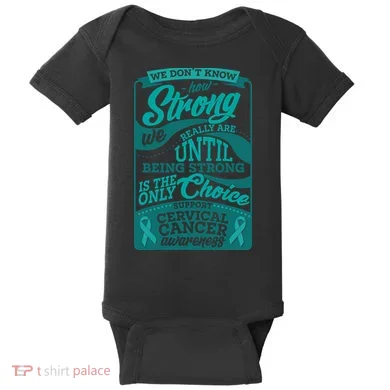 We Don't Know How Strong We Really Are Support Cervical Cancer Baby Bodysuit