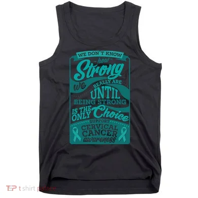 We Don't Know How Strong We Really Are Support Cervical Cancer Tank Top